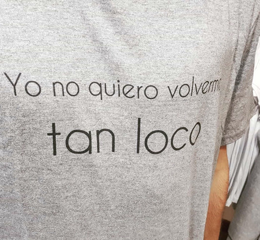 Yo no quiero volverme tan loco