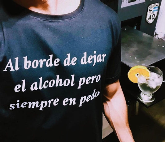 Al borde de dejar el alcohol pero siempre en pedo