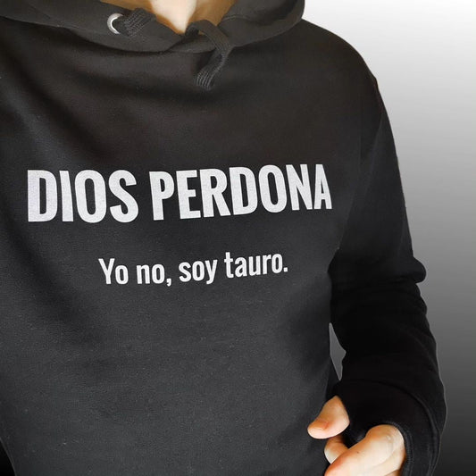 Dios perdona, yo no soy tauro.